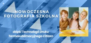 Nowoczesna Fotografia Szkolna dzięki Technologii Druku Termosublimacyjnego Citizen