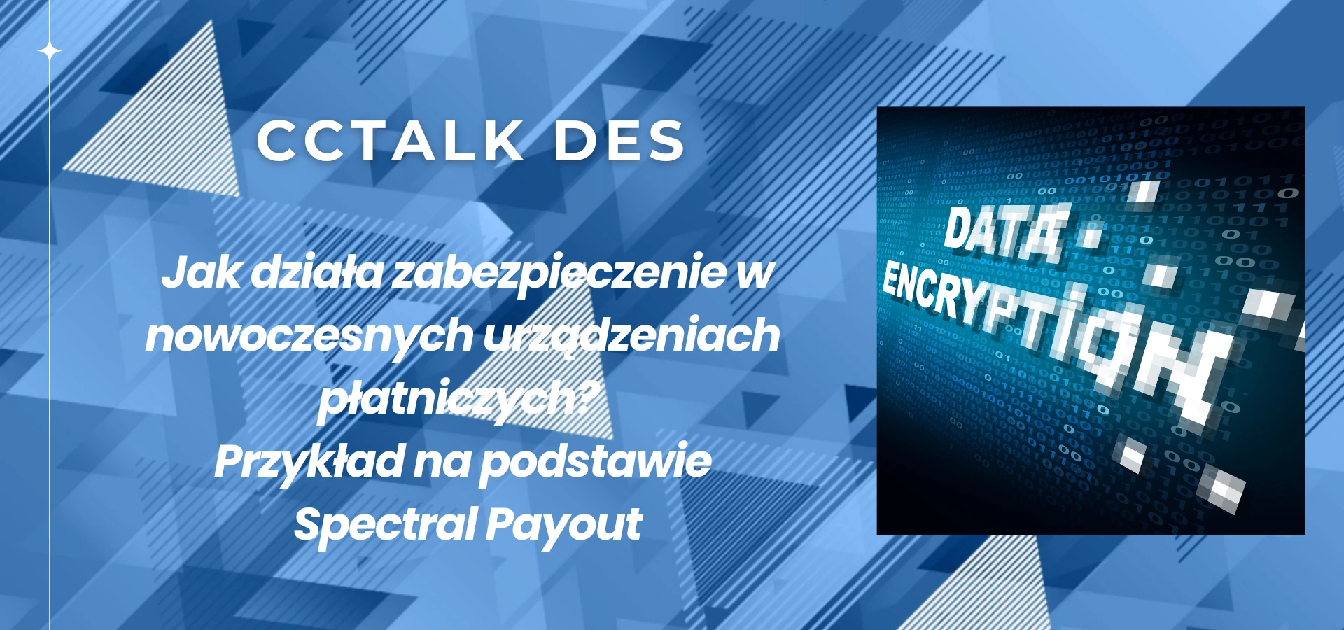 ccTalk DES – Jak działa zabezpieczenie w nowoczesnych urządzeniach płatniczych Przykład na podstawie Spectral Payout