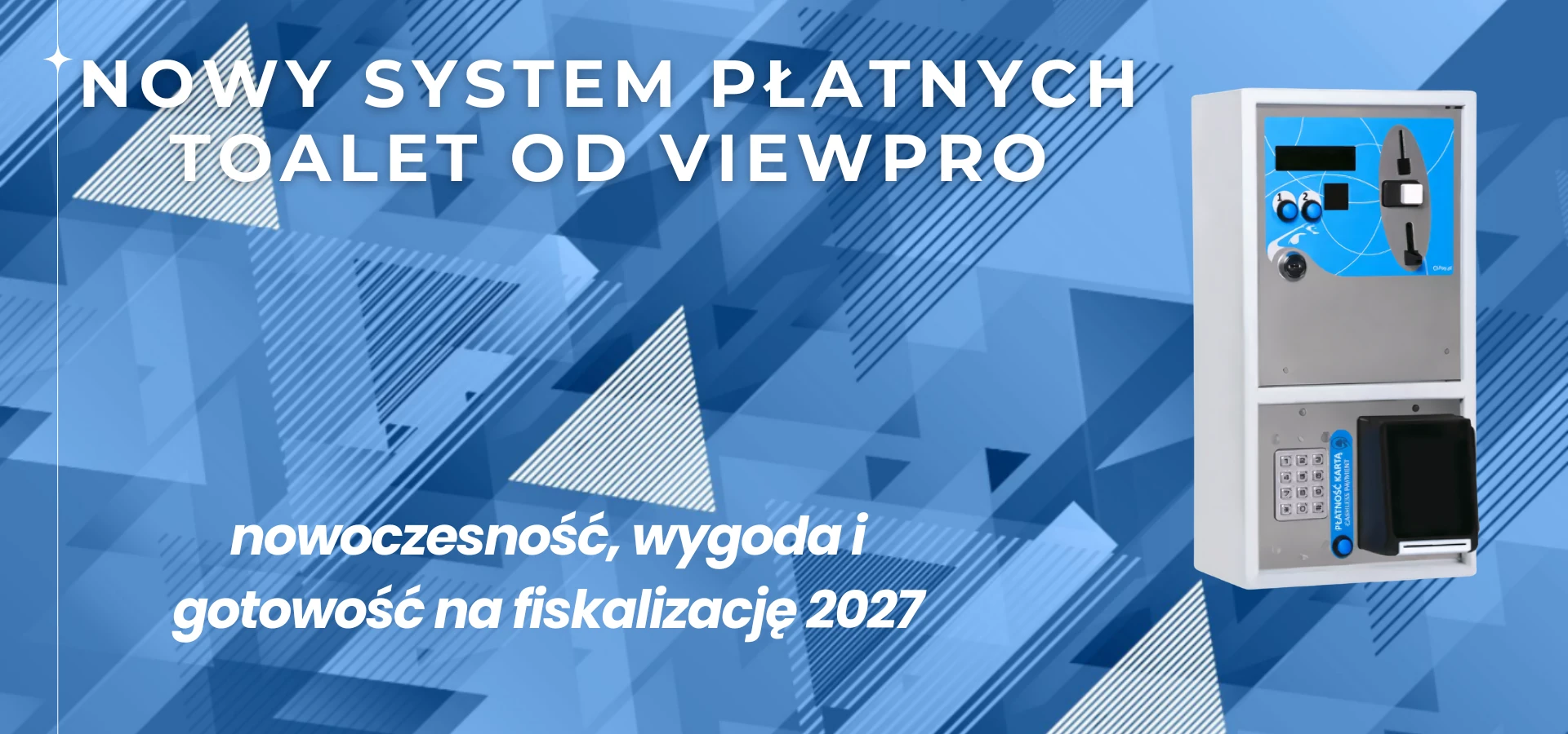 Nowy system płatnych toalet od ViewPro – automatyczne urządzenie do poboru opłat z obsługą kart, monet i BLIK, gotowe na fiskalizację 2027, prezentowane na tle graficznym z hasłem „nowoczesność, wygoda i gotowość na fiskalizację 2027"